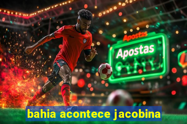 bahia acontece jacobina